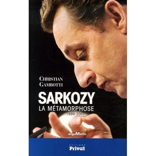 Sarkozy - La Métamorphose 1999-2007