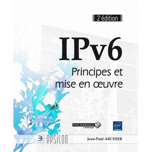 Ipv6 - Principes Et Mise En Oeuvre