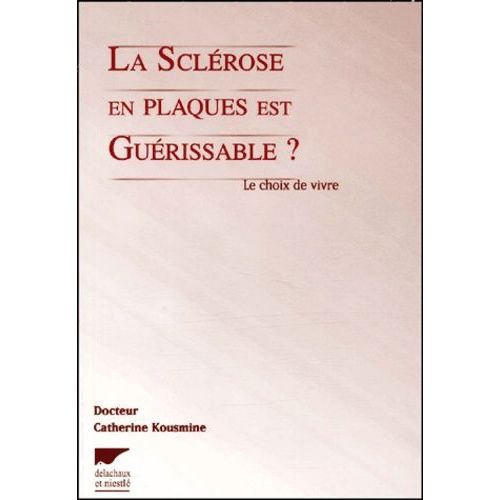 La Sclérose En Plaque Est Guérissable ? - Le Choix De Vivre
