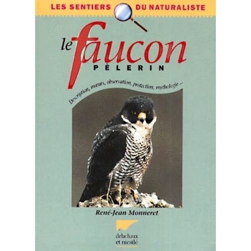 Le Faucon Pèlerin - Description, Moeurs, Observation, Protection, Mythologie