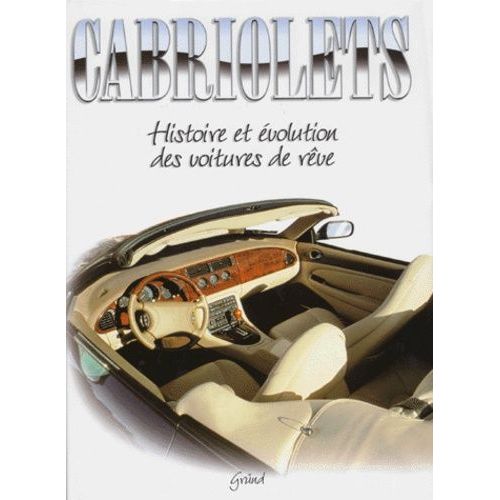 Cabriolets - Histoire Et Évolution Des Voitures De Rêve