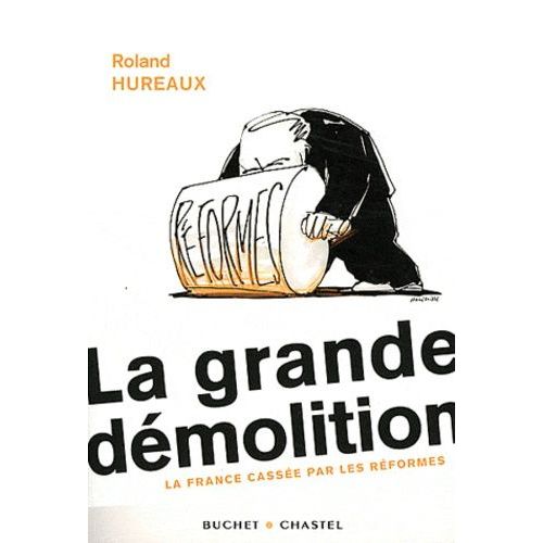 La Grande Démolition - La France Cassée Par Les Réformes