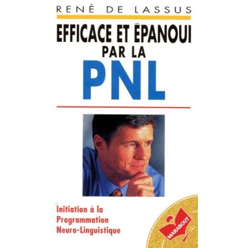 Efficace Et Epanoui Par La Pnl - Initiation À La Programmation Neuro-Linguistique