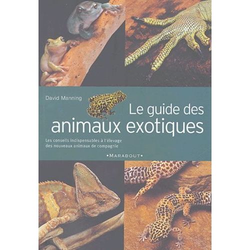 Le Guide Des Animaux Exotiques - Ou Les N.A.C., Guide Familial Pour L'achat, L'entretien Et L'élevage Des Animaux Exotiques