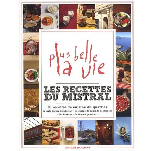 Les Recettes Du Mistral - 80 Recettes De Cuisine Du Quartier De Plus Belle La Vie