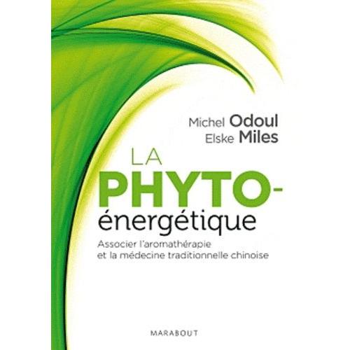 La Phyto-Énergétique - Associer L'aromathérapie Et La Médecine Traditionnelle Chinoise