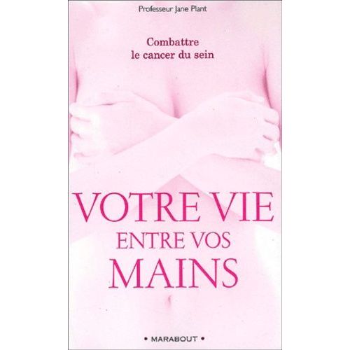 Votre Vie Entre Vos Mains - Combattre Le Cancer Du Sein