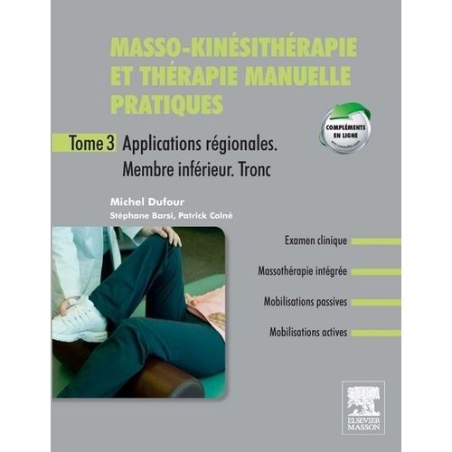 Masso-Kinésithérapie Et Thérapie Manuelle Pratiques - Tome 3, Applications Régionales, Membres Inférieur, Tronc