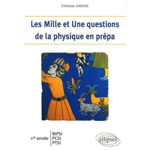 Les Mille Et Une Questions De La Physique En Prépa 1e Année Mpsi-Pcsi-Ptsi