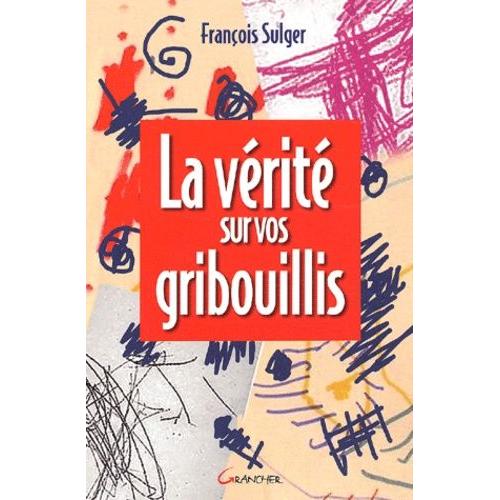 La Vérité Sur Vos Gribouillis