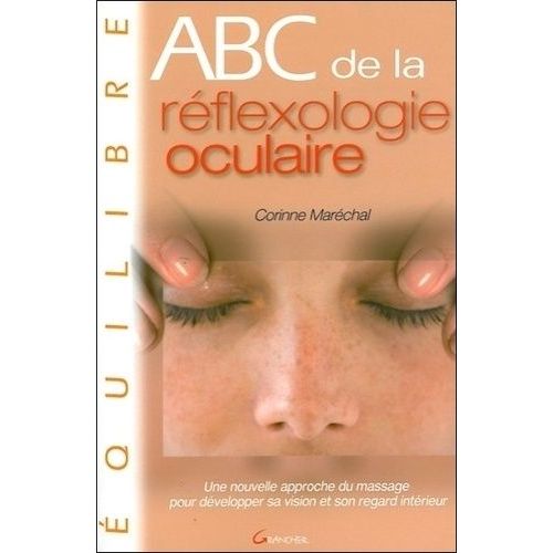 Abc De La Réflexologie Oculaire - Une Nouvelle Approche Du Massage Pour Développer Sa Vision Et Son Regard Intérieur