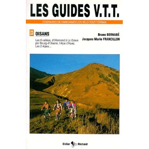 Les Guides Vtt Itnéraires De Randonnées En Vélo Tout-Terrain De Randonnées En Vtt - Les 6 Vallées, D'allemond À La Grave Par Bourg-D'oisans, L'alpe D'huez, Les 2 Alpes