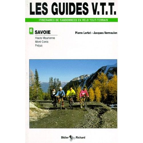 Les Guides Vtt Itnéraires De Randonnées En Vélo Tout-Terrain De Randonnées En Vtt - Tome 3, Haute-Maurienne, Mont-Cenis, Fréjus