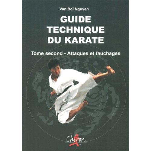 Guide Technique Du Karaté. Tome 2, Attaques Et Fauchages