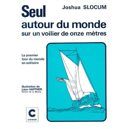 Seul Autour Du Monde Sur Un Voilier De Onze Mètres - Relation De Voyage Du Capitaine Joshua Slocum