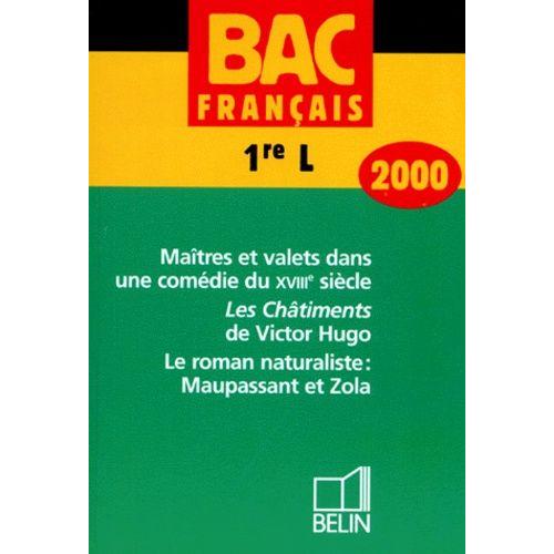 Francais Bac 1ere L Maitres Et Valets Dans Une Comedie Du Xviiieme Siecle - Les Chatiments De Victor Hugo - Le Roman Naturaliste : Maupassant Et Zola - Edition 2000