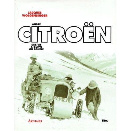 Andre Citroen - Une Vie À Quitte Ou Double