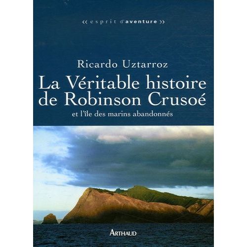 La Véritable Histoire De Robinson Crusoé - Et L'île Des Marins Oubliés