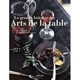 La Grande Histoire Des Arts De La Table