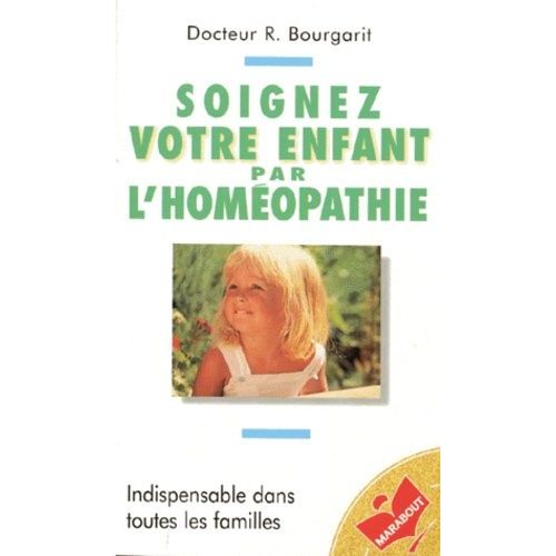 Soignez Votre Enfant Par L'homeopathie - Indispensable Dans Toutes Les Familles