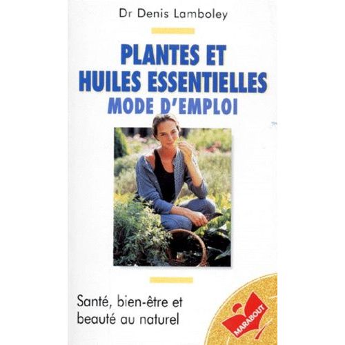 Plantes Et Huiles Essentielles, Mode D'emploi