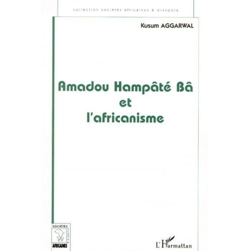 Amadou Hampate Ba Et L'africanisme - De La Recherche Anthropologique À L'exercice De La Fonction Auctoriale