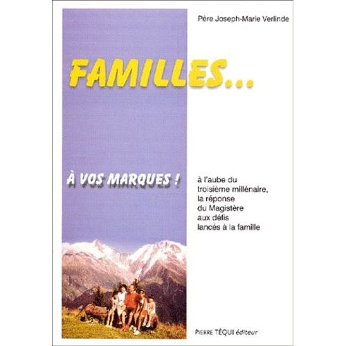 Familles - À Vos Marques ! A L'aube Du Troisième Millénaire, La Réponse Du Magistère Aux Défis Lancés À La Famille