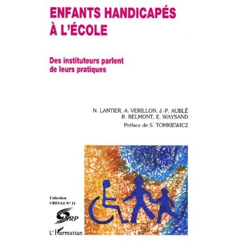 Enfants Handicapes A L'ecole - Des Instituteurs Parlent De Leurs Pratiques