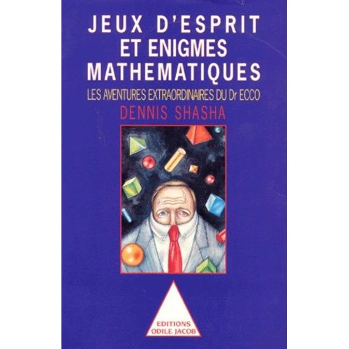 Jeux D'esprit Et Énigmes Mathématiques - Tome 1, Les Aventures Extraordinaires Du Dr Ecco