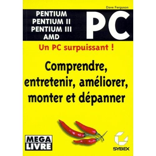 Comprendre, Entretenir, Améliorer, Monter Et Dépanner Un Pc