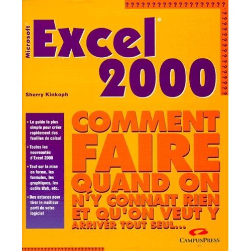 Excel 2000 - Microsoft, Comment Faire Quand On N'y Connaît Rien Et Qu'on Veut Y Arriver Tout Seul