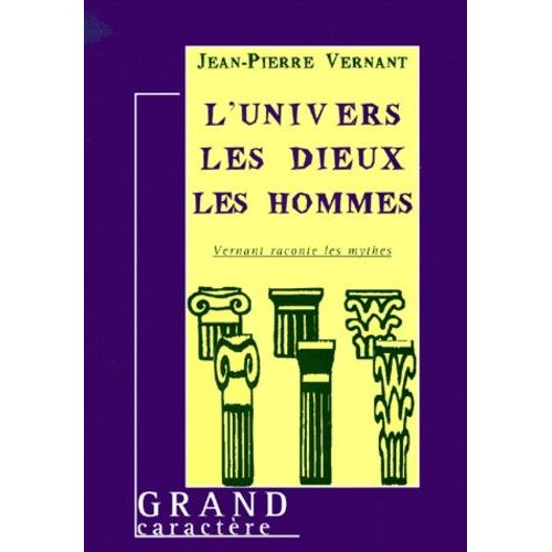 L'univers, Les Dieux, Les Hommes - Vernant Raconte Les Mythes
