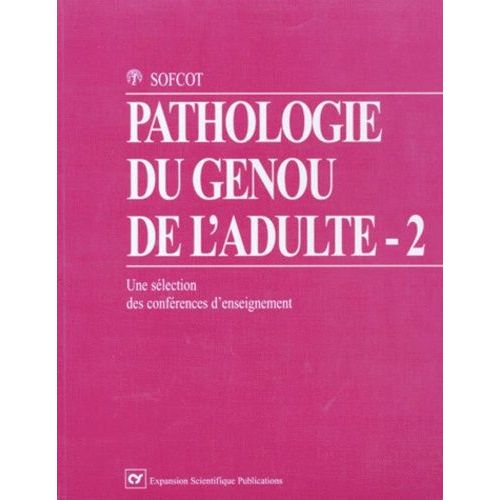 Pathologie Du Genou De L'adulte - Tome 2, Une Sélection De Conférences D'enseignement