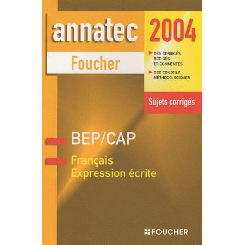 Français Bep/Cap Expression Écrite - Sujet Corrigés, Édition 2004