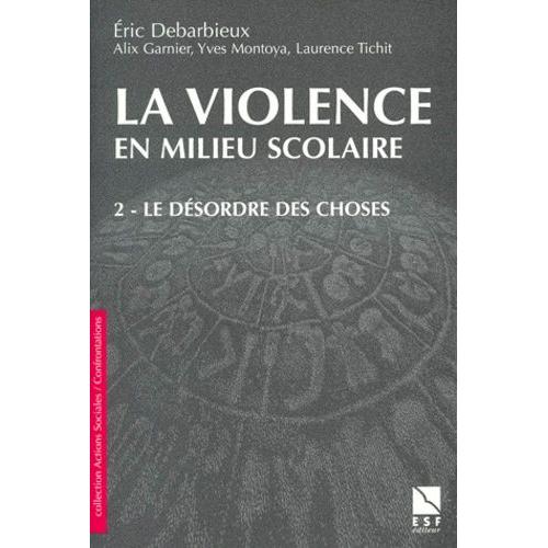 La Violence En Milieu Scolaire - Tome 2, Le Désordre Des Choses