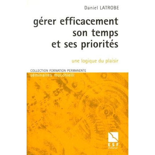 Gérer Efficacement Son Temps Et Ses Priorités - Une Logique Du Plaisir