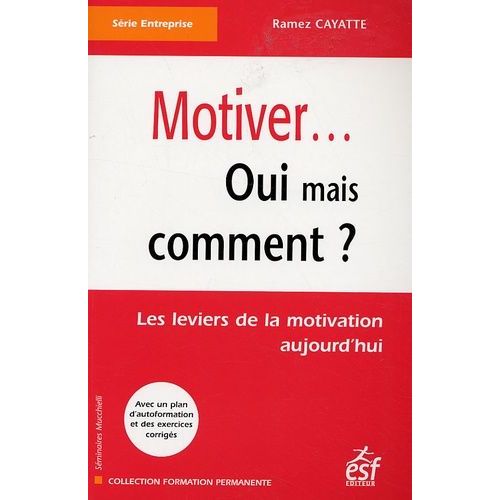 Motiver - Oui Mais Comment ? - Les Leviers De La Motivation Aujourd'hui