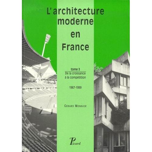 L'architecture Moderne En France - Tome 3, De La Croissance À La Compétition 1967-1999