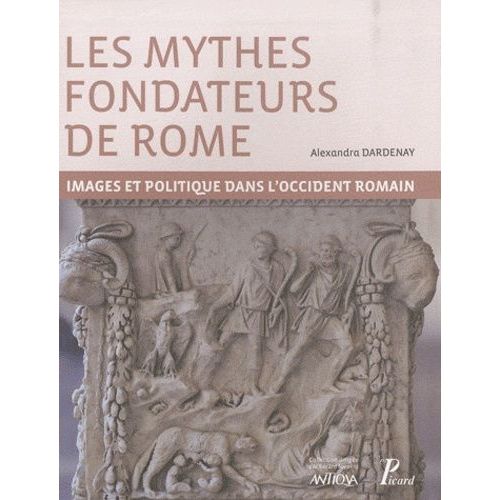 Les Mythes Fondateurs De Rome - Images Et Politique Dans L'occident Romain