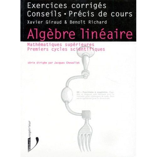 Algebre Lineaire - Exercices Corrigés, Conseils, Précis De Cours