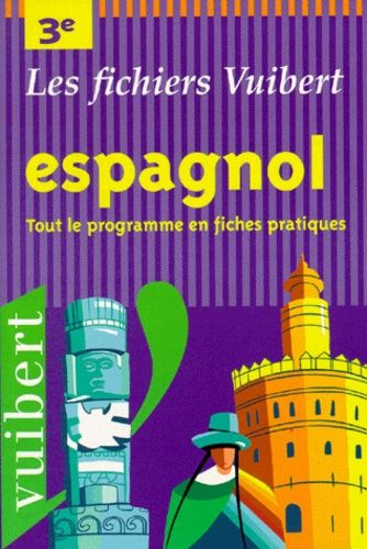 Espagnol, 3e - Tout Le Programme En Fiches Pratiques