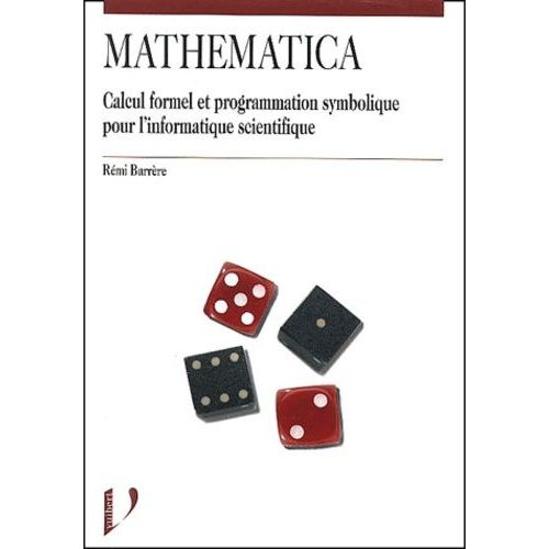 Mathematica - Calcul Formel Et Programmation Symbolique Pour L'informatique Scientifique
