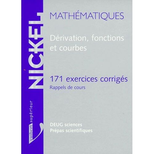 Mathematiques Derivation, Fonctions Et Courbes - 171 Exercices Corrigés, Rappels De Cours