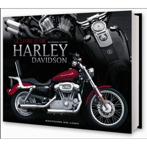 Le Livre D'or Des Harley Davidson - Le Guide De La Moto La Plus Populaire Au Monde
