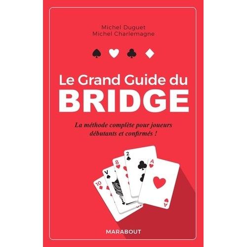 Le Grand Guide Du Bridge - La Méthode Complète Pour Joueurs Débutants Et Confirmés !