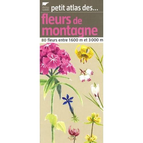 Petit Atlas Des Fleurs De Montagne - 80 Fleurs Entre 1660 Et 3000m