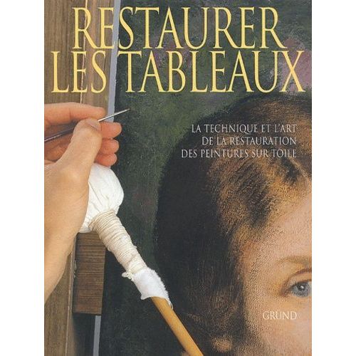 Restaurer Les Tableaux - La Technique Et L'art De La Restauration Des Peintures Sur Toile