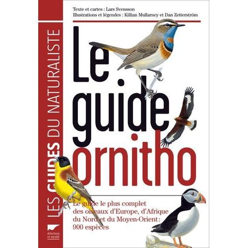 Le Guide Ornitho - Le Guide Le Plus Complet Des Oiseaux D'europe, D'afrique Du Nord Et Du Moyen-Orient : 900 Espèces