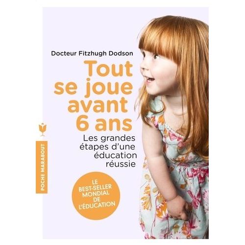 Tout Se Joue Avant 6 Ans - Les Grandes Étapes D'une Éducation Réussie