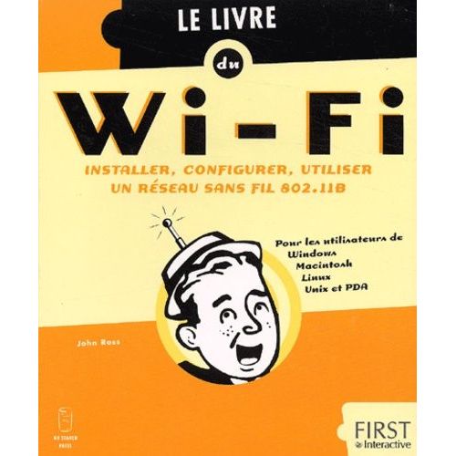 Le Livre Du Wi-Fi - Installer, Configurer, Utiliser Un Réseau Sans Fil 802.11b